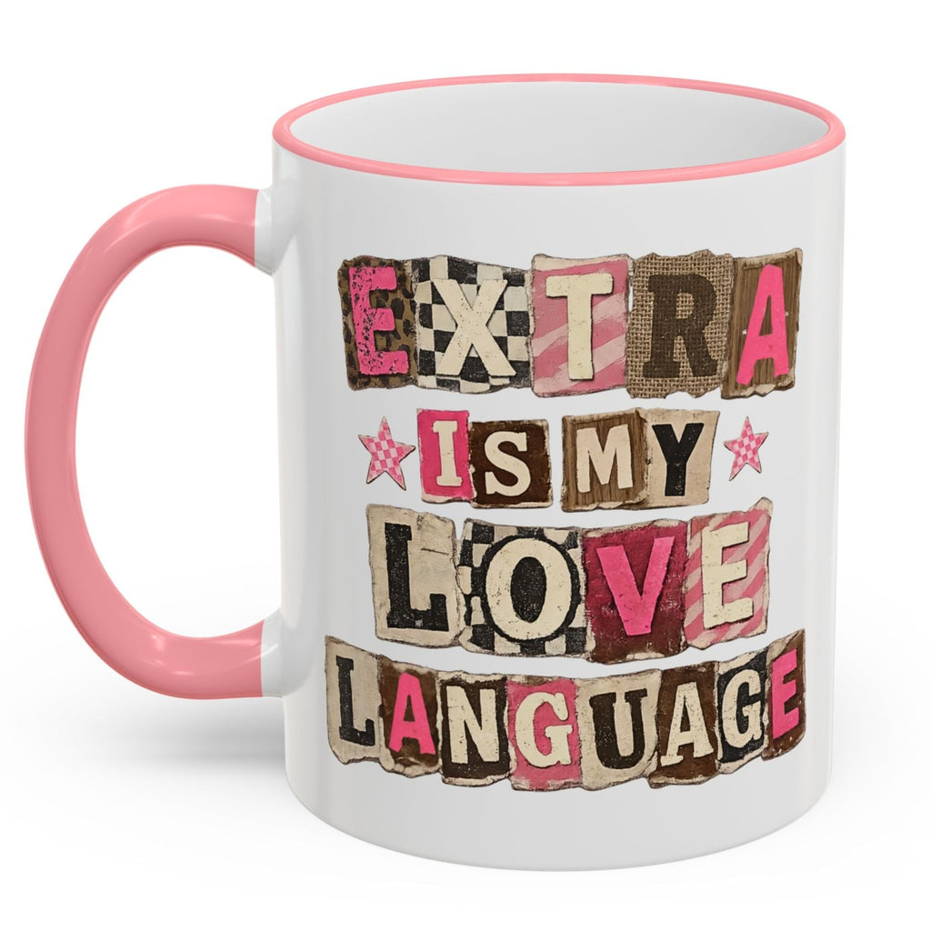 Extra Is My Love Language pink accent ceramic coffee mug back view, collage style typography design in pink and neutral tones, cute funny mug for women, bold playful statement drinkware