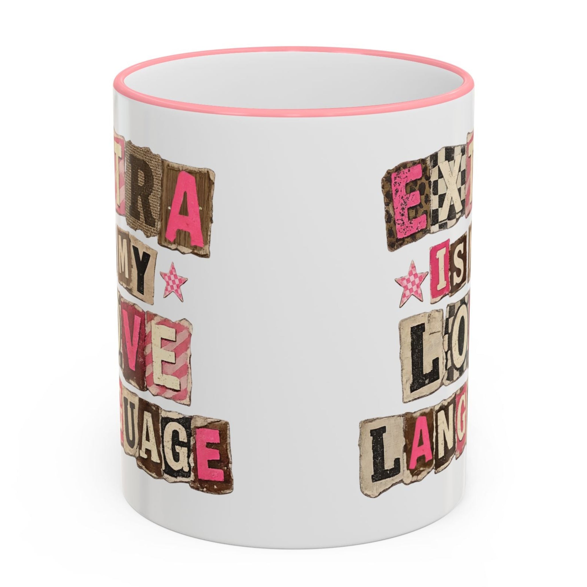 Extra Is My Love Language pink handle mug side view showing wraparound collage lettering design, aesthetic ceramic coffee mug with pink accents, fun statement mug for everyday use