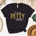 Black t-shirt with gold faux glitter “I Was Petty Today” graphic, high contrast bold statement tee, funny sarcastic women’s shirt, trendy boutique style with smooth printed design
