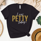 Black t-shirt with gold faux glitter “I Was Petty Today” graphic, high contrast bold statement tee, funny sarcastic women’s shirt, trendy boutique style with smooth printed design