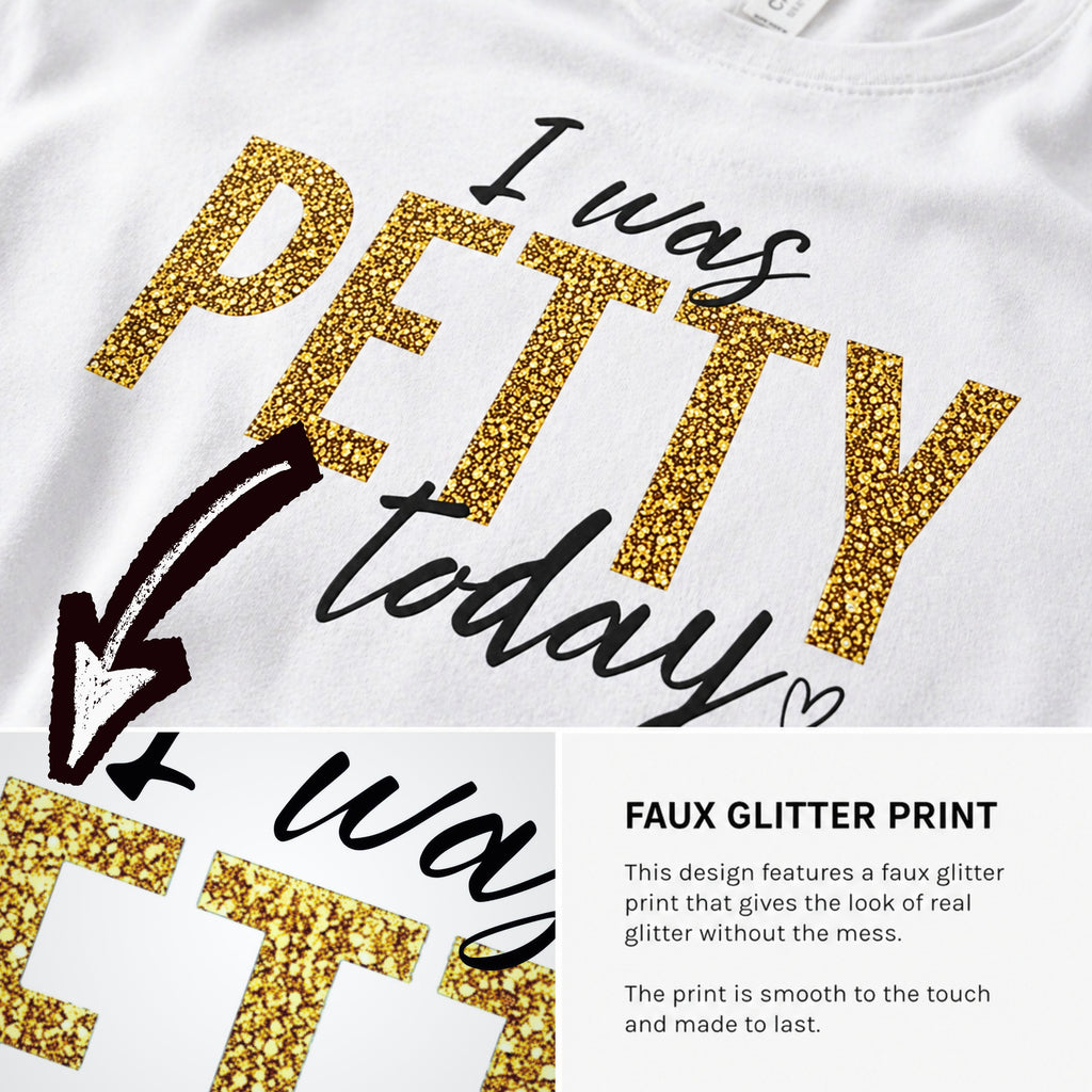 Close-up mockup of white “I was petty today” t-shirt featuring gold faux glitter print detail, showing realistic texture effect without actual glitter, smooth print finish on soft cotton fabric.
